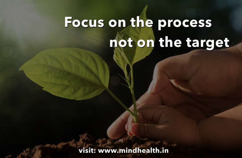 Focus on process & not on target